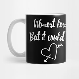 Almost Love But It Could Be Mug